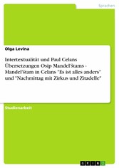 Intertextualität und Paul Celans Übersetzungen Osip Mandel'?tams - Mandel'?tam in Celans 'Es ist alles anders' und 'Nachmittag mit Zirkus und Zitadelle'