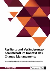 Resilienz und Veränderungsbereitschaft im Kontext des Change Managements