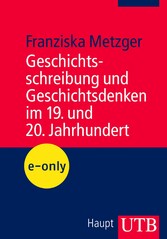 Geschichtsschreibung und Geschichtsdenken im 19. und 20. Jahrhundert