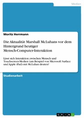 Die Aktualität Marshall McLuhans vor dem Hintergrund  heutiger Mensch-Computer-Interaktion