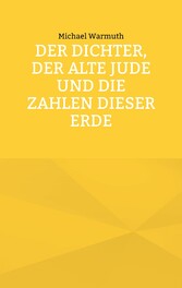 Der Dichter, der alte Jude und die Zahlen dieser Erde