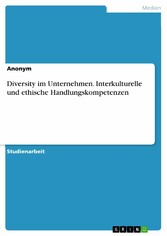 Diversity im Unternehmen. Interkulturelle und ethische Handlungskompetenzen