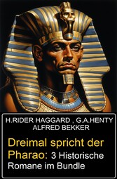 Dreimal spricht der Pharao: 3 Historische Romane im Bundle