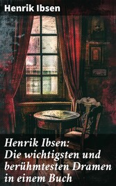 Henrik Ibsen: Die wichtigsten und berühmtesten Dramen in einem Buch