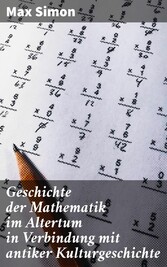 Geschichte der Mathematik im Altertum in Verbindung mit antiker Kulturgeschichte