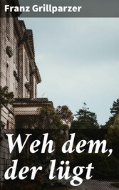 Weh dem, der lügt