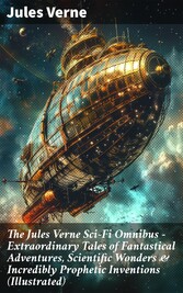 The Jules Verne Sci-Fi Omnibus - Extraordinary Tales of Fantastical Adventures, Scientific Wonders & Incredibly Prophetic Inventions (Illustrated)