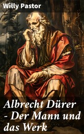 Albrecht Dürer - Der Mann und das Werk