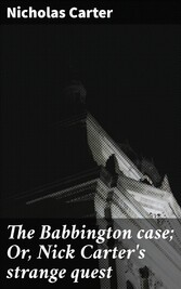 The Babbington case; Or, Nick Carter's strange quest