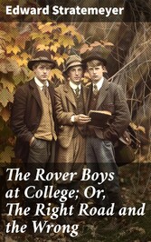 The Rover Boys at College; Or, The Right Road and the Wrong