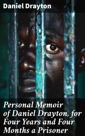 Personal Memoir of Daniel Drayton, for Four Years and Four Months a Prisoner