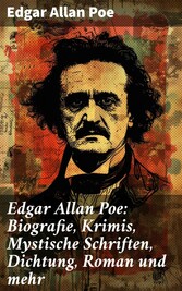 Edgar Allan Poe: Biografie, Krimis, Mystische Schriften, Dichtung, Roman und mehr