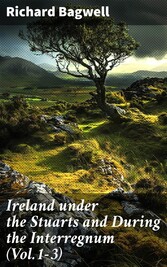 Ireland under the Stuarts and During the Interregnum (Vol.1-3)