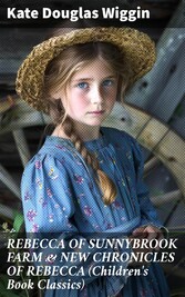 REBECCA OF SUNNYBROOK FARM & NEW CHRONICLES OF REBECCA (Children's Book Classics)