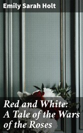 Red and White: A Tale of the Wars of the Roses