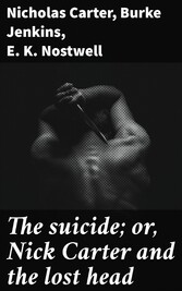 The suicide; or, Nick Carter and the lost head