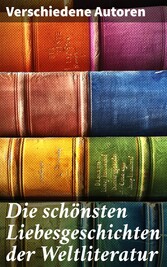 Die schönsten Liebesgeschichten der Weltliteratur