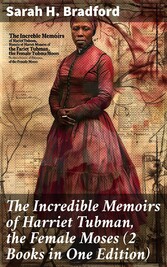 The Incredible Memoirs of Harriet Tubman, the Female Moses (2 Books in One Edition)