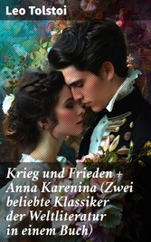 Krieg und Frieden + Anna Karenina (Zwei beliebte Klassiker der Weltliteratur in einem Buch)