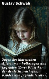 Sagen des klassischen Altertums + Volkssagen und Legenden (Zwei Klassiker der deutschsprachigen, Kinder und Jugendliteratur)