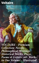 VOLTAIRE - Premium Collection: Novels, Philosophical Writings, Historical Works, Plays, Poems & Letters (60+ Works in One Volume) - Illustrated