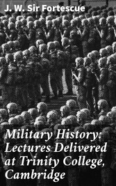 Military History: Lectures Delivered at Trinity College, Cambridge