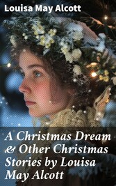 A Christmas Dream & Other Christmas Stories by Louisa May Alcott