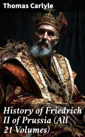 History of Friedrich II of Prussia (All 21 Volumes)