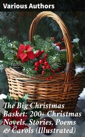 The Big Christmas Basket: 200+ Christmas Novels, Stories, Poems & Carols (Illustrated)