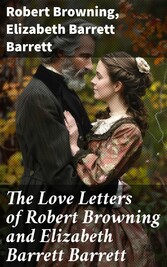 The Love Letters of Robert Browning and Elizabeth Barrett Barrett