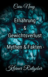 Kleiner Ratgeber: Ernährung, Ernährungsmythen und Gewichtsverlust