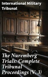 The Nuremberg Trials: Complete Tribunal Proceedings (V. 3)