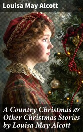 A Country Christmas & Other Christmas Stories by Louisa May Alcott