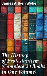 The History of Protestantism (Complete 24 Books in One Volume)