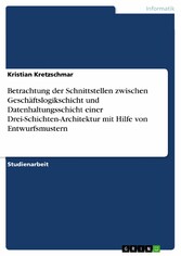 Betrachtung der Schnittstellen zwischen Geschäftslogikschicht und Datenhaltungsschicht einer Drei-Schichten-Architektur mit Hilfe von Entwurfsmustern