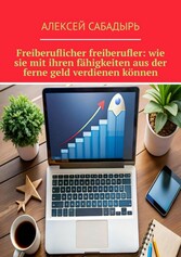 Freiberuflicher freiberufler: wie sie mit ihren fähigkeiten aus der ferne geld verdienen  ihr buch