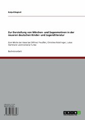 Zur Darstellung von Märchen- und Sagenmotiven in der neueren deutschen Kinder- und Jugendliteratur