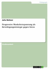 Progressive Muskelentspannung als Bewältigungsstrategie gegen Stress