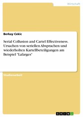 Serial Collusion and Cartel Effectiveness. Ursachen von seriellen Absprachen und wiederholten Kartellbeteiligungen am Beispiel 'Lafarges'