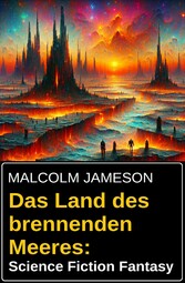 Das Land des brennenden Meeres: Science Fiction Fantasy