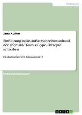 Einführung in das Aufsatzschreiben anhand der Thematik: Kürbissuppe - Rezepte schreiben