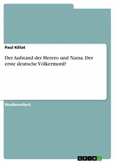 Der Aufstand der Herero und Nama. Der erste deutsche Völkermord?