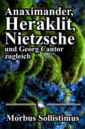 Anaximander, Heraklit, Nietzsche und Georg Cantor zugleich