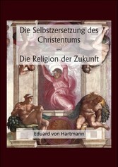 Die Selbstzersetzung des Christentums und Die Religion der Zukunft