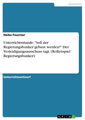 Unterrichtsstunde:  'Soll der Regierungsbunker gebaut werden?' Der Verteidigungsausschuss tagt. (Rollenspiel Regierungsbunker)