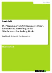 Die 'Trennung vom Ursprung als Schuld'. Romantische Abstrafung in den Märchennovellen Ludwig Tiecks