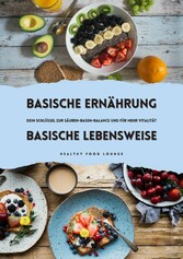 Basische Ernährung & Basische Lebensweise: Dein Schlüssel zur Säuren-Basen-Balance und mehr Vitalität