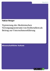 Typisierung des Medizinischen Versorgungszentrums von Freiberuflern als Beitrag zur Unternehmensführung