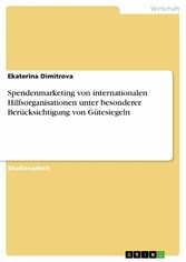 Spendenmarketing von internationalen Hilfsorganisationen unter besonderer Berücksichtigung von Gütesiegeln