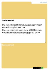 Die steuerliche Behandlung geringwertiger Wirtschaftsgüter vor der Unternehmenssteuerreform 2008 bis zum Wachstumsbeschleunigungsgesetz 2010